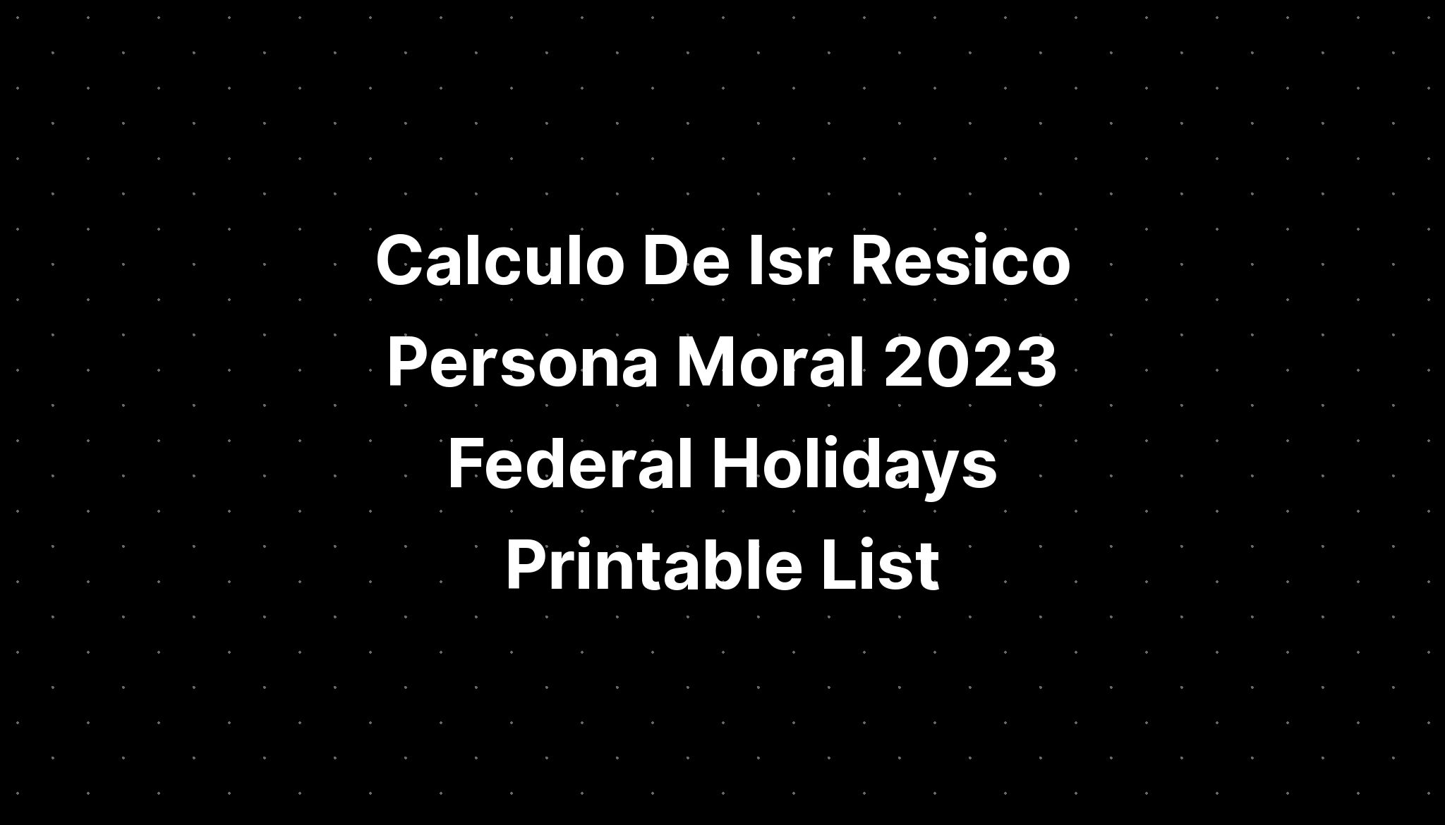 Calculo De Isr Resico Persona Moral Federal Holidays Calendar Hot Sex Hot Sex Picture